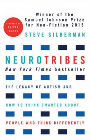 NeuroTribes: The Legacy Of Autism And How To Think Smarter About People Who Think Differently by Steve Silberman