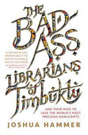 The Bad-Ass Librarians Of Timbuktu by Joshua Hammer