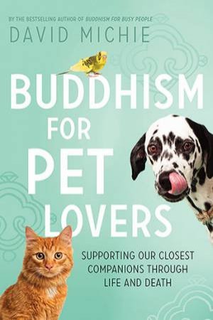 Buddhism For Pet Lovers by David Michie