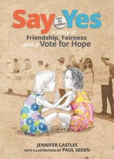 Say Yes A Story Of Friendship Fairness And A Vote For Hope