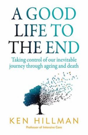 A Good Life To The End by Ken Hillman