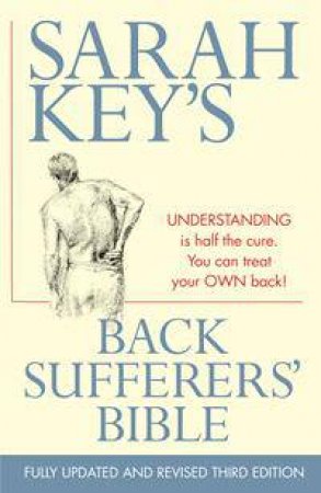 The Back Sufferers' Bible - 3rd Ed by Sarah Key