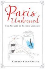 Paris Undressed The Secrets Of French Lingerie