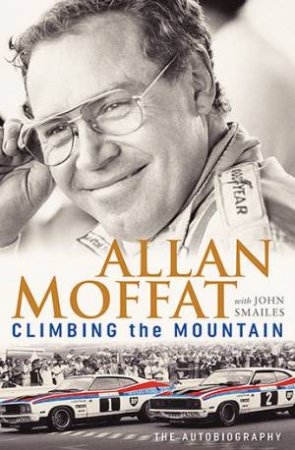 Climbing the Mountain by Allan Moffat & John Smailes