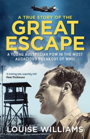 A True Story Of The Great Escape by Louise Williams