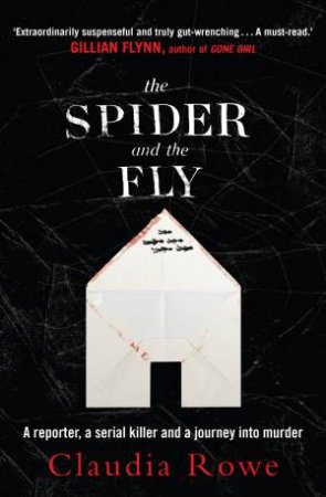 The Spider and the Fly: A Reporter, A Serial Killer And The Meaning Of Murder by Claudia Rowe