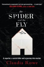 The Spider and the Fly A Reporter A Serial Killer And The Meaning Of Murder