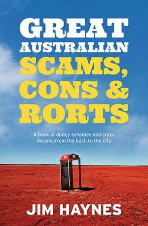 Great Australian Scams, Cons And Rorts