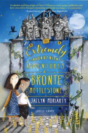 The Extremely Inconvenient Adventures Of Bronte Mettlestone by Jaclyn Moriarty & Kelly Canby