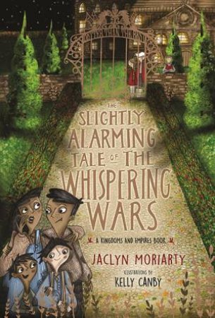 The Slightly Alarming Tale Of The Whispering Wars by Jaclyn Moriarty