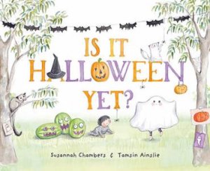 Is It Halloween Yet? by Susannah Chambers & Tamsin Ainslie