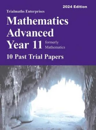 Trialmaths Mathematics Advanced Year 11 Past Trial Papers (2024 Edition)