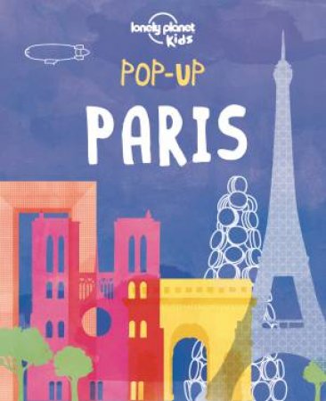 Lonely Planet Kids: Pop-up Paris - 1st Ed