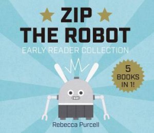 Zip the Robot by Rebecca Purcell