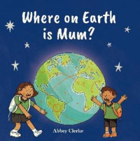 Where on Earth is Mum? by Abbey Clerke