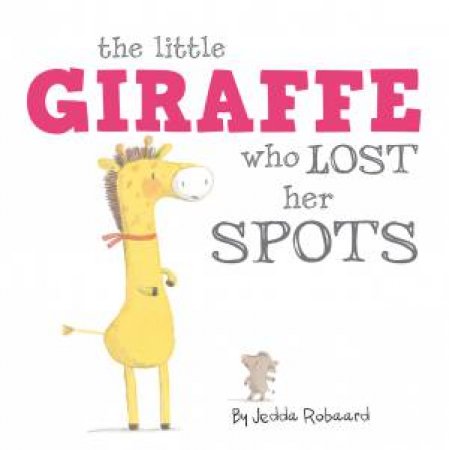 Little Creatures: The Little Giraffe Who Lost Her Spots by Jedda Robaard