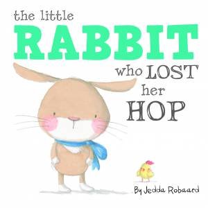 Little Creatures: The Little Rabbit Who Lost Her Hop by Jedda Robaard
