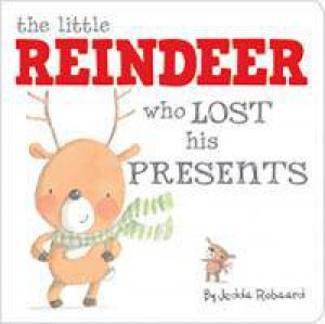 Little Creatures: The Little Reindeer Who Lost His Presents by Jedda Robaard