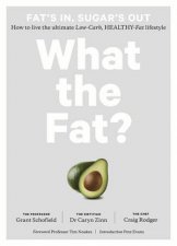 What The Fat How To Live The Ultimate LowCarb HealthyFat Lifestyle
