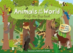 Animals Of The World: A Lift-The-Flap Book by Sara Lynn Cramb