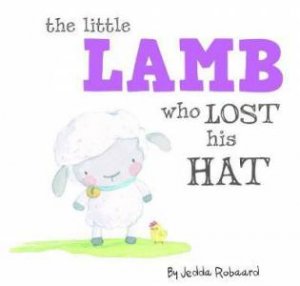 Little Creatures: The Little Lamb Who Lost His Hat by Jedda Robaard