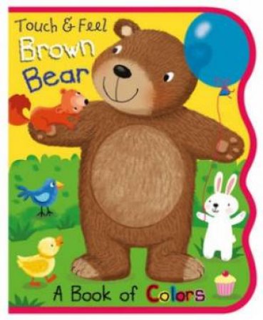 Touch & Feel: A Book of Colours: Brown Bear