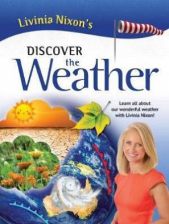 Livinia Nixon's Discover The Weather by Livinia Nixon