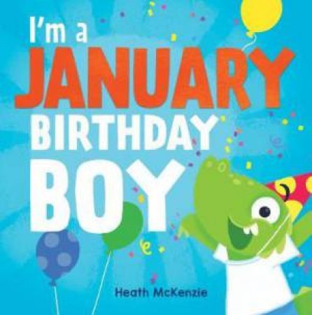 I'm a January Birthday Boy by Heath McKenzie