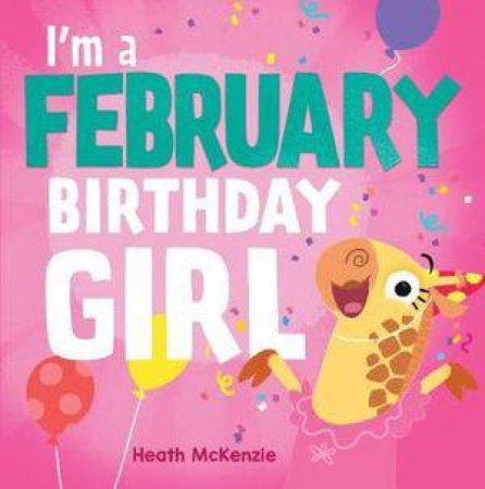 I'm a February Birthday Girl by Heath McKenzie