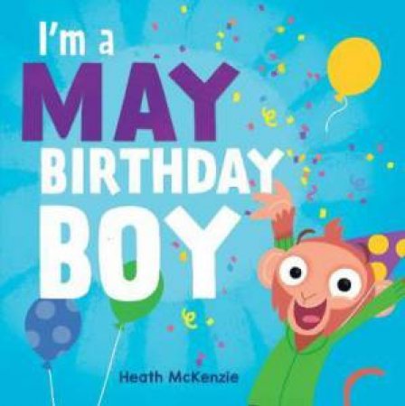 I'm A May Birthday Boy by Heath McKenzie