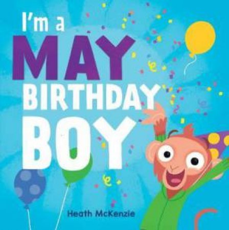 I'm A May Birthday Boy by Heath McKenzie