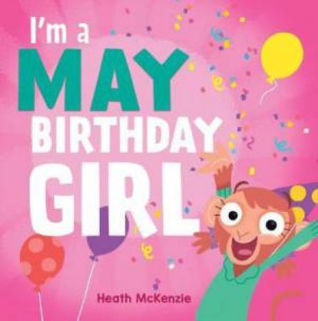 I'm A May Birthday Girl by Heath McKenzie
