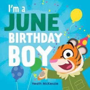 I'm A June Birthday Boy by Heath McKenzie