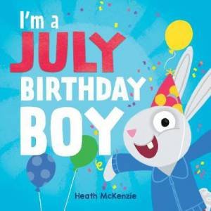 I'm A July Birthday Boy by Heath McKenzie
