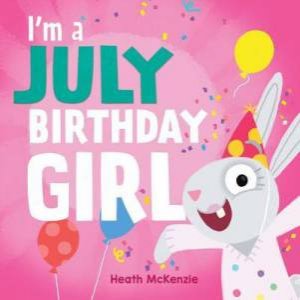 I'm A July Birthday Girl by Heath McKenzie