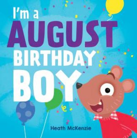I'm An August Birthday Boy by Heath McKenzie
