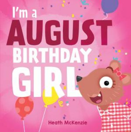I'm An August Birthday Girl by Heath McKenzie