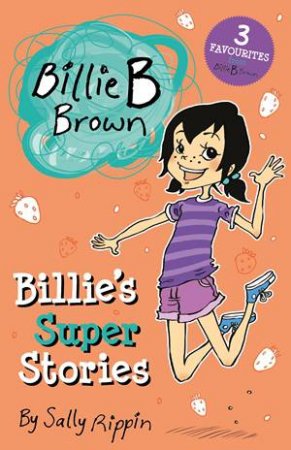 Billie B Brown: Billie's Super Stories by Sally Rippin