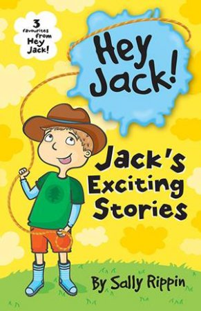 Hey Jack: Jack's Exciting Stories! by Sally Rippin