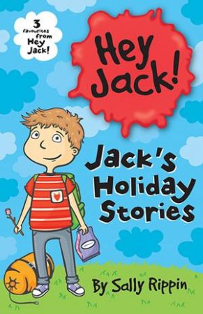 Hey Jack: Jack's Holiday Stories by Sally Rippin