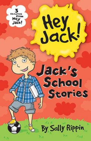 Hey Jack: Jack's School Stories by Sally Rippin