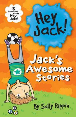 Hey Jack! Jack's Awesome Stories by Sally Rippin