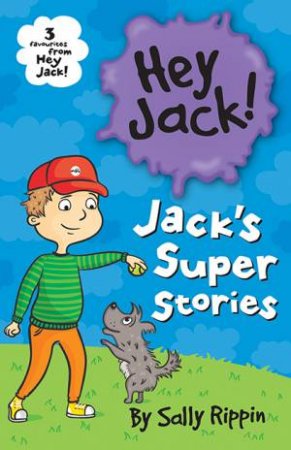Hey Jack! Jack's Super Stories by Sally Rippin