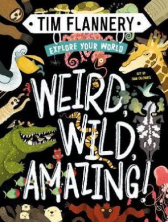 Explore Your World: Weird, Wild, Amazing! by Tim Flannery & Sam Caldwell