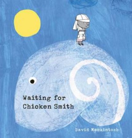 Waiting For Chicken Smith by David Mackintosh