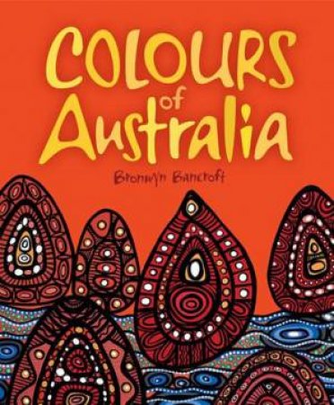 Colours Of Australia by Bronwyn Bancroft