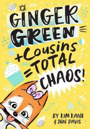 Ginger Green + Cousins = Total Chaos! by Kim Kane
