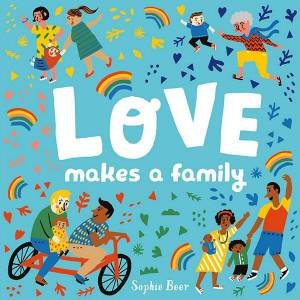 Love Makes A Family by Sophie Beer