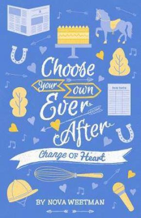 Choose Your Own Ever After: Change Of Heart by Nova Weetman