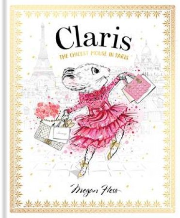 Claris: The Chicest Mouse In Paris by Megan Hess